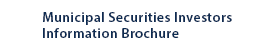 Municipal Securities Investors Information Brochure